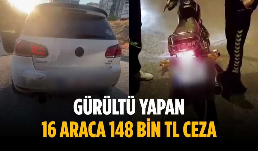 Gürültü yapan 16 araca 148 bin TL ceza