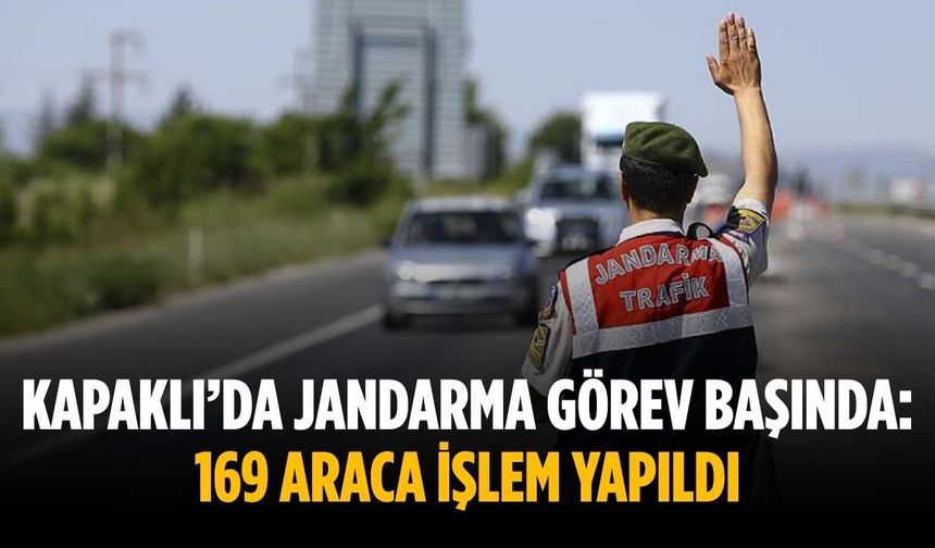 Kapaklı’da jandarma görev başında: 169 araca işlem yapıldı