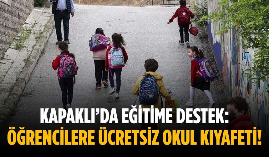 Kapaklı’da eğitime destek: Öğrencilere ücretsiz okul kıyafeti!