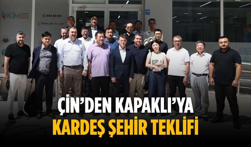 Çin’den Kapaklı’ya kardeş şehir teklifi