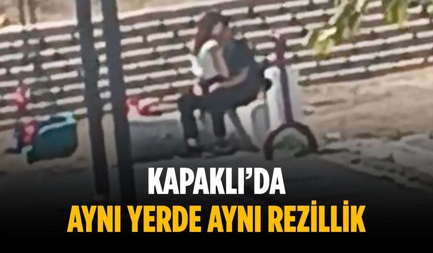 Kapaklı’da aynı yerde aynı rezillik