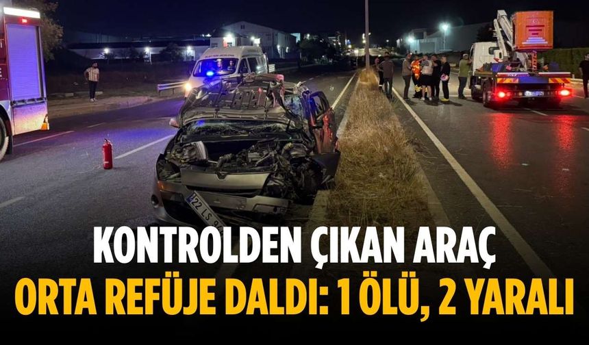 Kontrolden çıkan araç orta refüje daldı: 1 ölü, 2 yaralı