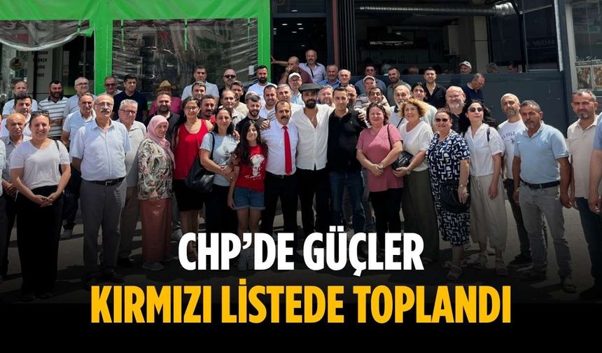 CHP’de güçler kırmızı listede toplandı