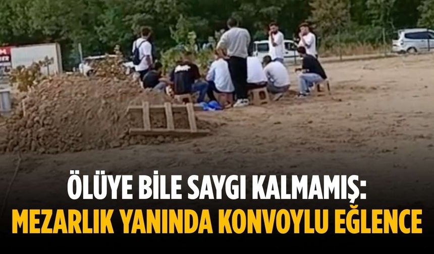 Ölüye bile saygı kalmamış: Mezarlık yanında konvoylu eğlence