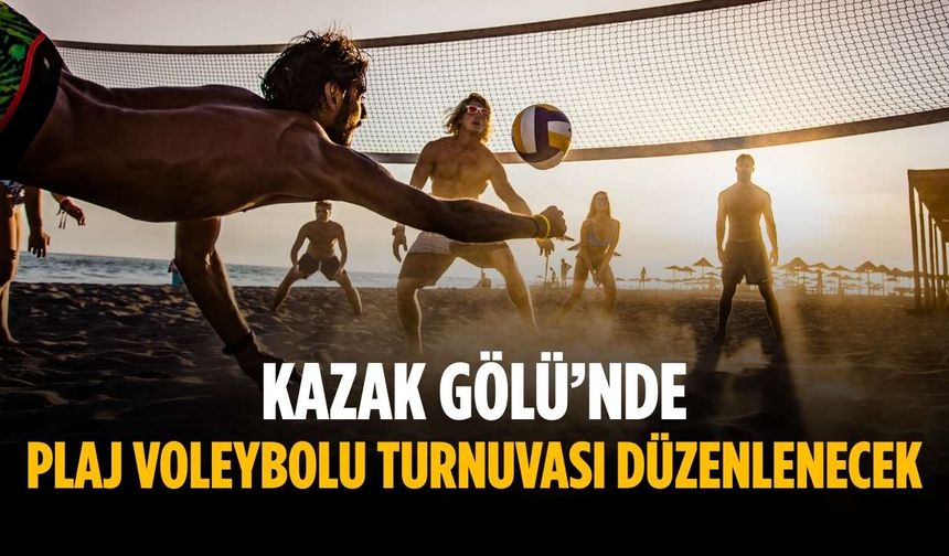 Kazak Gölü’nde Plaj Voleybolu Turnuvası düzenlenecek