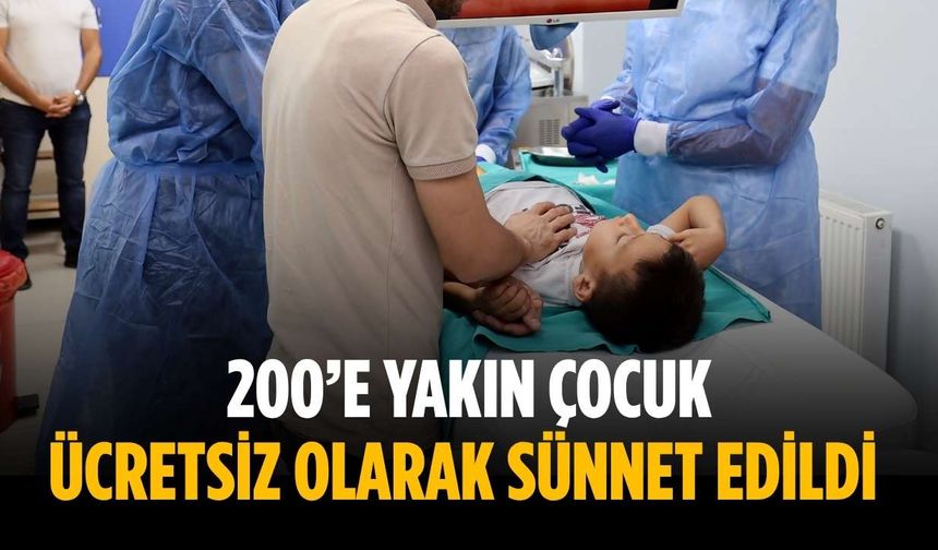 200’e yakın çocuk ücretsiz olarak sünnet edildi