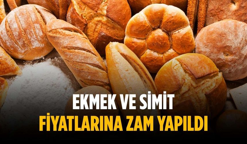 Ekmek ve simit fiyatlarına zam yapıldı