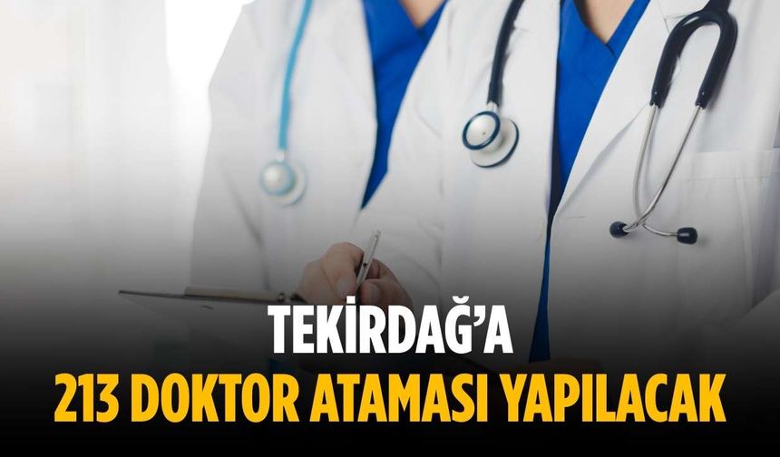 Tekirdağ’a 213 doktor ataması yapılacak