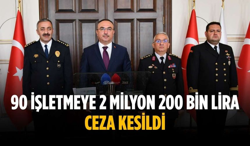 90 işletmeye 2 milyon 200 bin lira ceza kesildi
