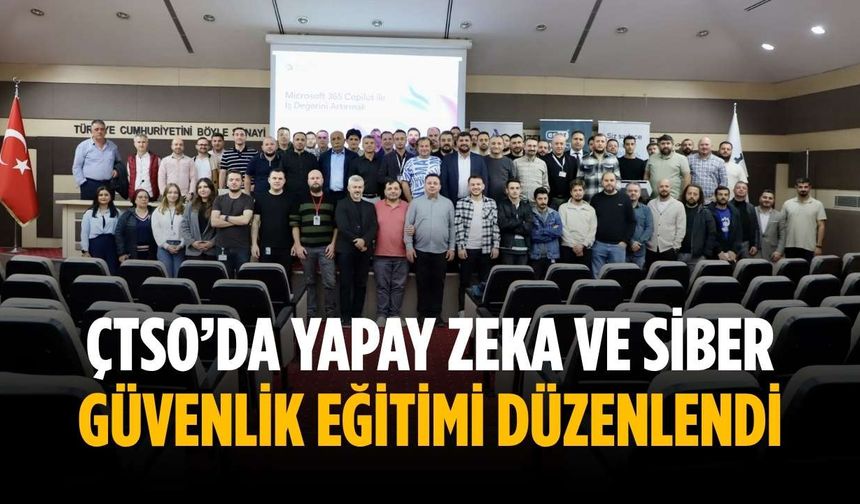 ÇTSO’da Yapay Zeka ve Siber Güvenlik Eğitimi düzenlendi