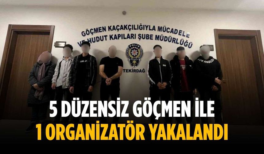 5 düzensiz göçmen ile 1 organizatör yakalandı