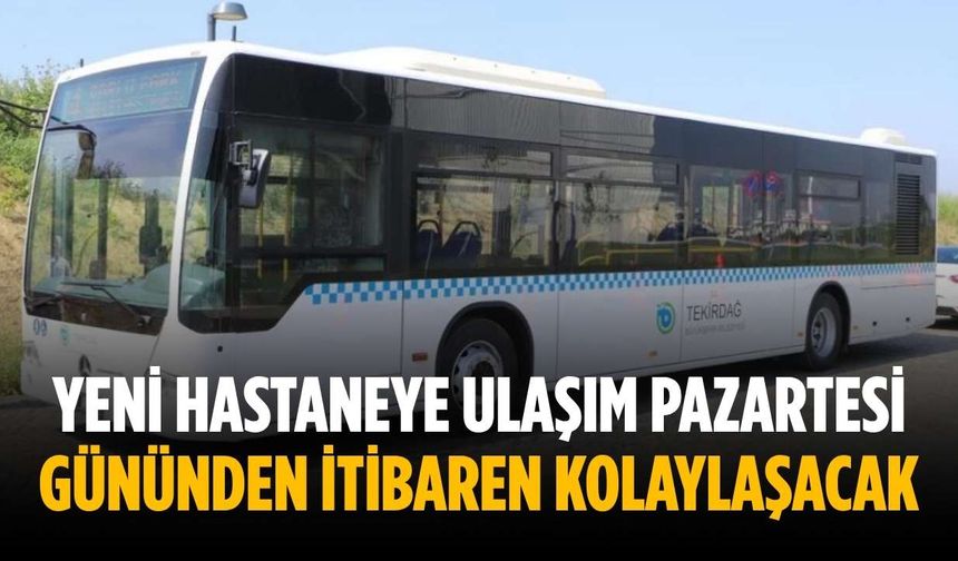 Yeni hastaneye ulaşım pazartesi gününden itibaren kolaylaşacak