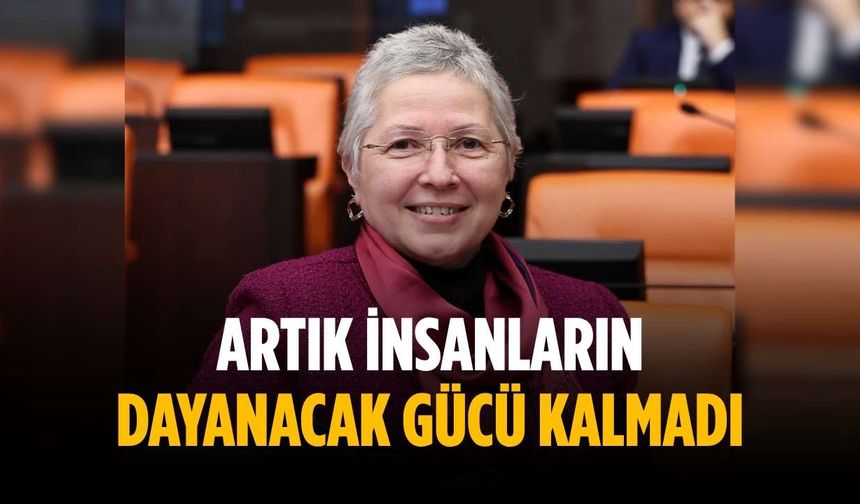 “Artık insanların dayanacak gücü kalmadı”