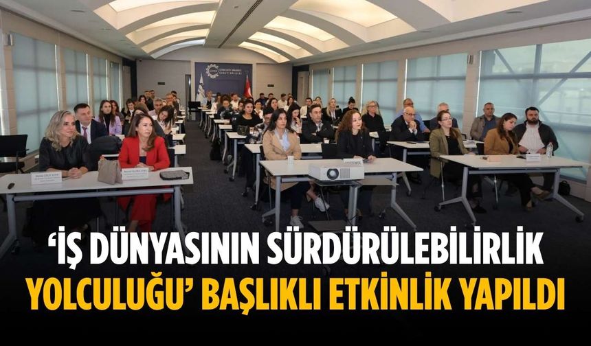 ‘İş Dünyasının Sürdürülebilirlik Yolculuğu’ başlıklı etkinlik yapıldı