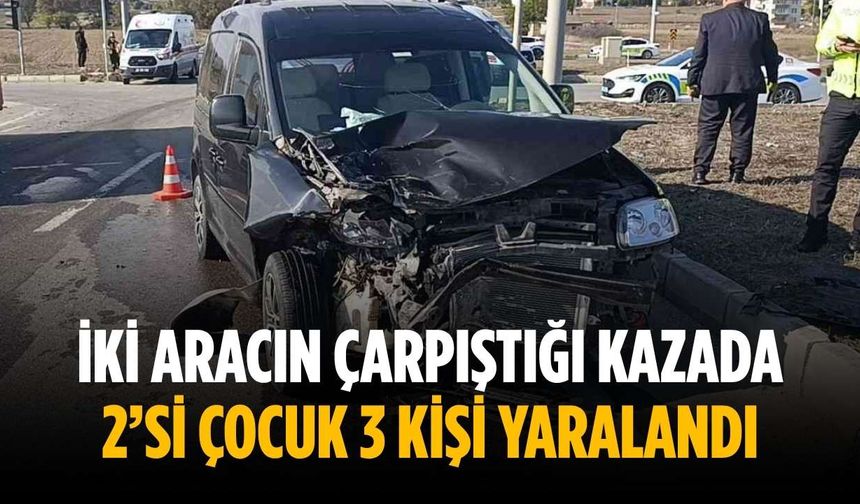 İki aracın çarpıştığı kazada 2’si çocuk 3 kişi yaralandı