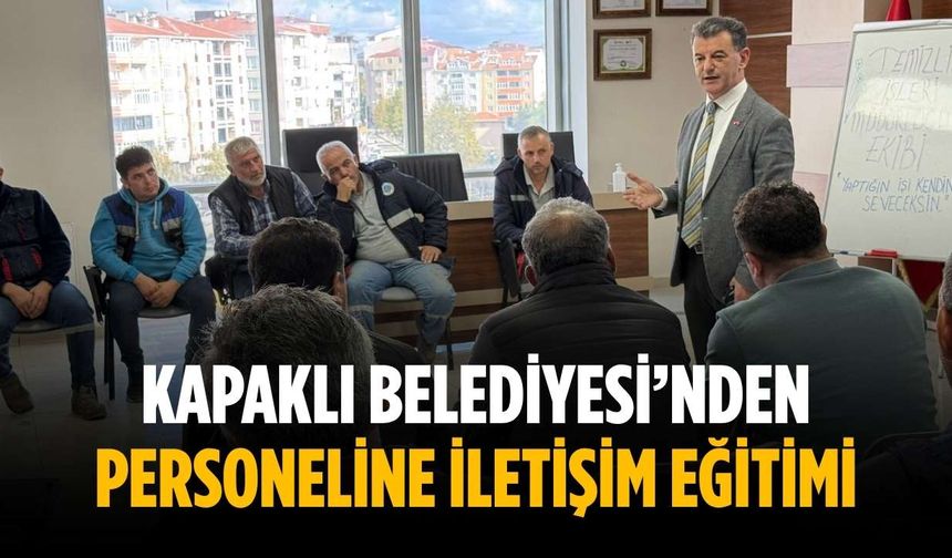 Kapaklı Belediyesi’nden personeline iletişim eğitimi