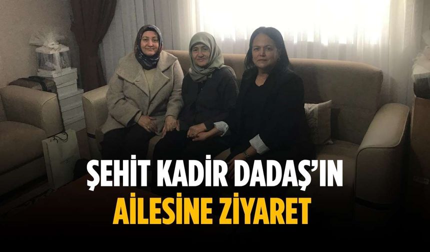 Şehit Kadir Dadaş’ın ailesine ziyaret