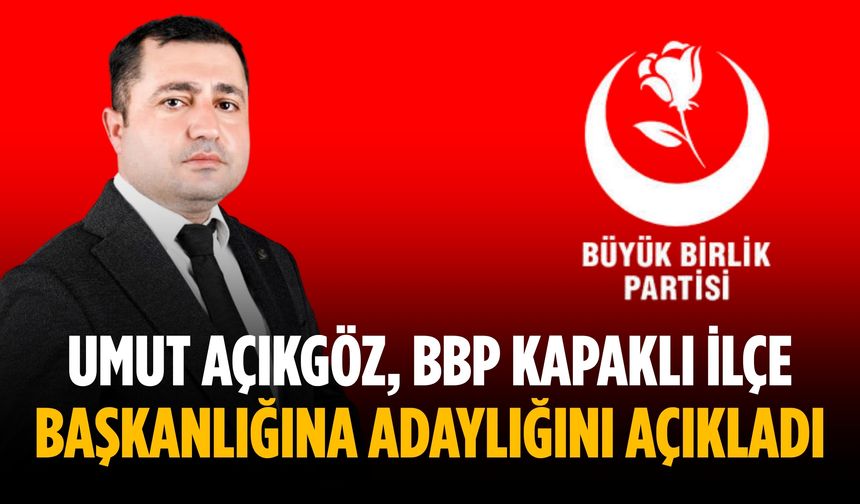 Umut Açıkgöz, BBP Kapaklı İlçe Başkanlığına adaylığını açıkladı