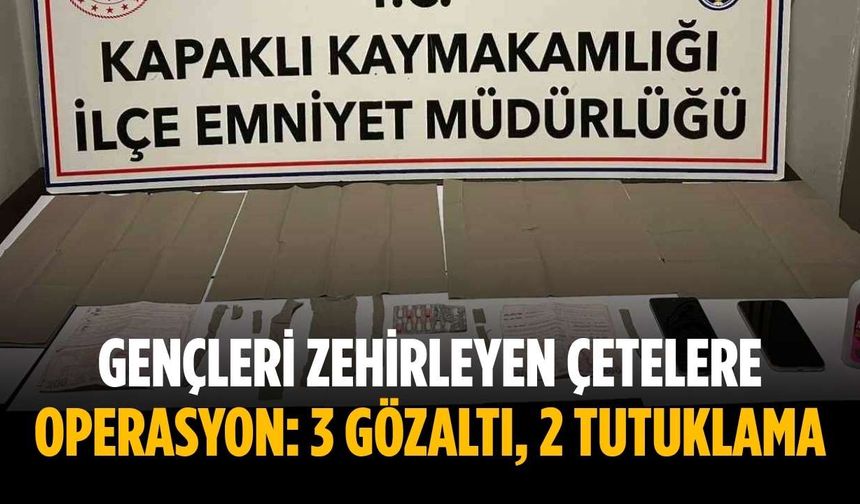 Gençleri zehirleyen çetelere operasyon: 3 gözaltı, 2 tutuklama
