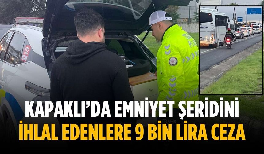 Kapaklı’da emniyet şeridini ihlal edenlere 9 bin lira ceza