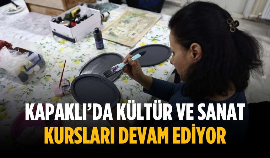 Kapaklı’da kültür ve sanat kursları devam ediyor