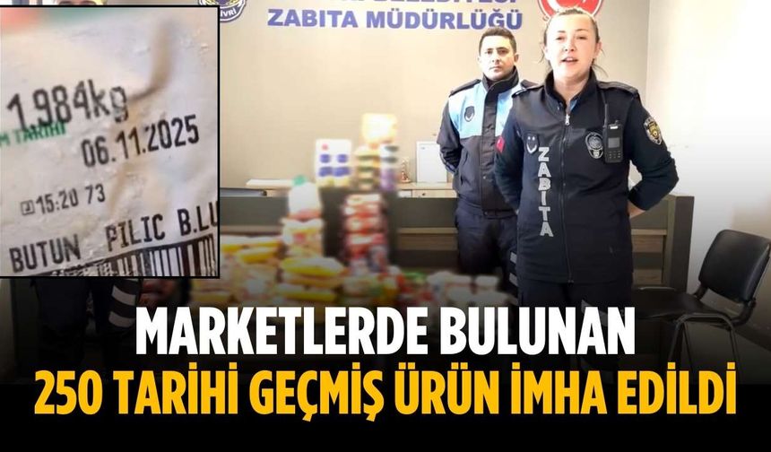 Marketlerde bulunan 250 tarihi geçmiş ürün imha edildi