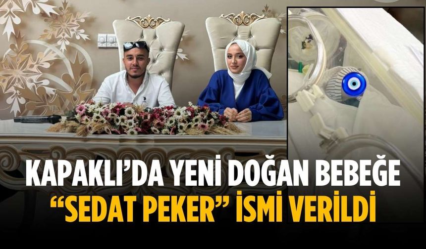 Kapaklı’da yeni doğan bebeğe “Sedat Peker” ismi verildi