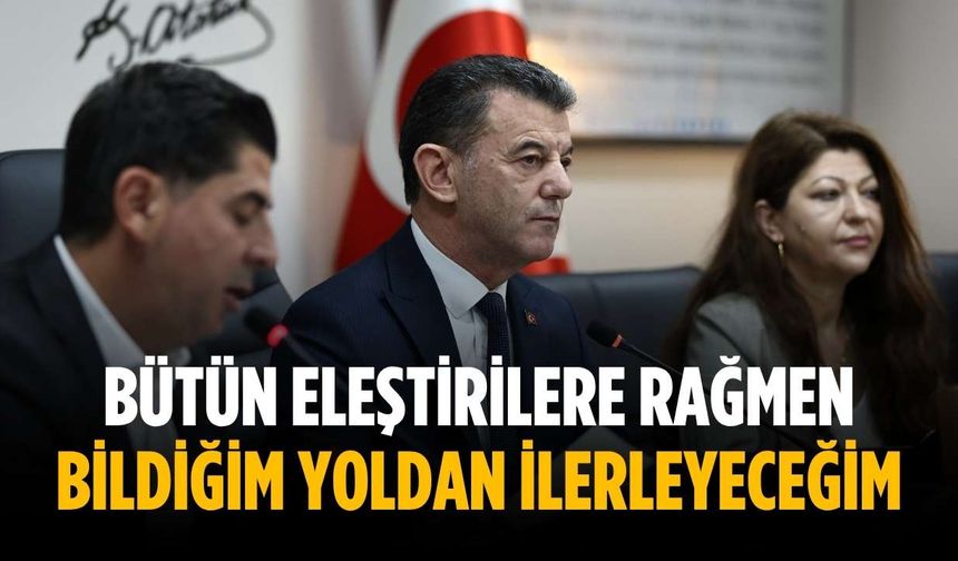 “Bütün eleştirilere rağmen bildiğim yoldan ilerleyeceğim”