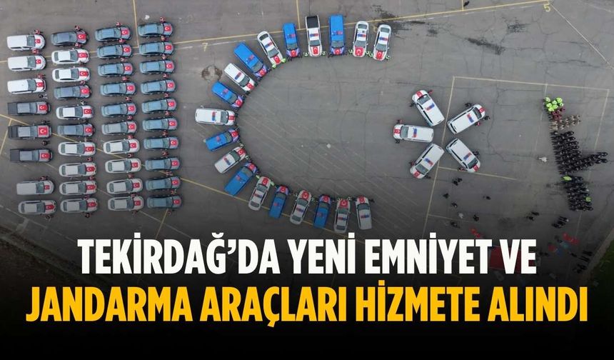 Tekirdağ’da yeni emniyet ve jandarma araçları hizmete alındı