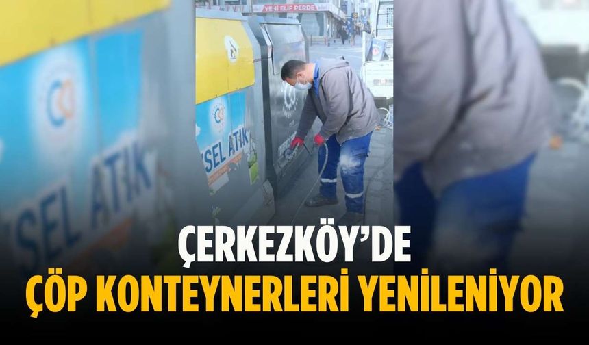 Çerkezköy’de çöp konteynerleri yenileniyor