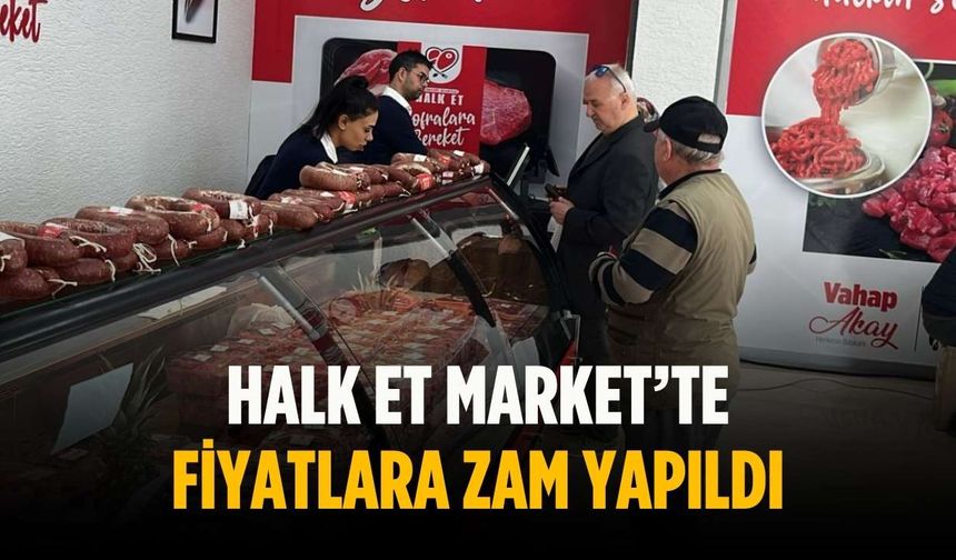 Halk Et Market’te fiyatlara zam yapıldı