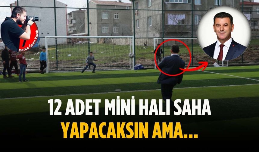12 adet mini halı saha yapacaksın ama…