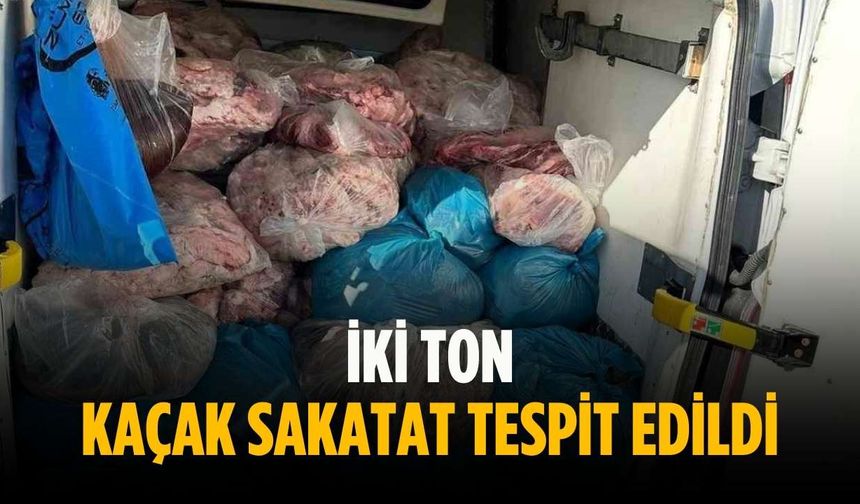 İki ton kaçak sakatat tespit edildi