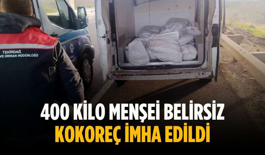 400 kilo menşei belirsiz kokoreç imha edildi