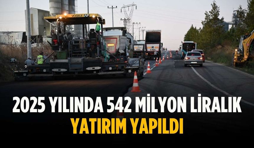 2025 yılında 542 milyon liralık yatırım yapıldı