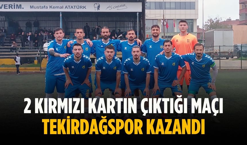 2 kırmızı kartın çıktığı maçı Tekirdağspor kazandı