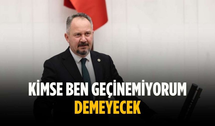 “Kimse ben geçinemiyorum demeyecek”