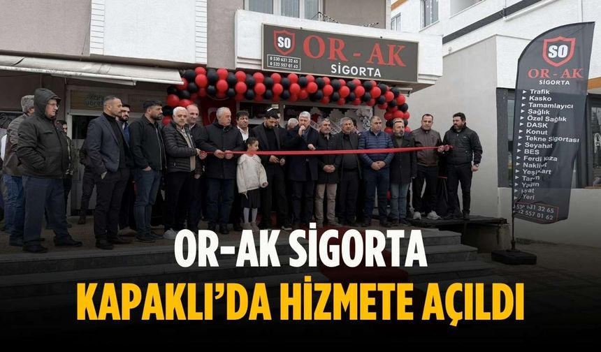 OR-AK Sigorta Kapaklı’da hizmete açıldı