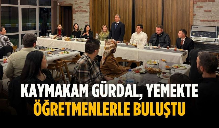 Kaymakam Gürdal, yemekte öğretmenlerle buluştu