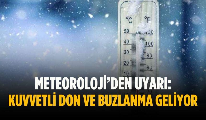 Meteoroloji’den uyarı: Kuvvetli don ve buzlanma geliyor