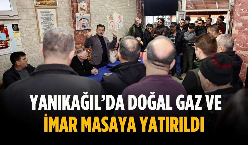 Yanıkağıl’da doğal gaz ve imar masaya yatırıldı