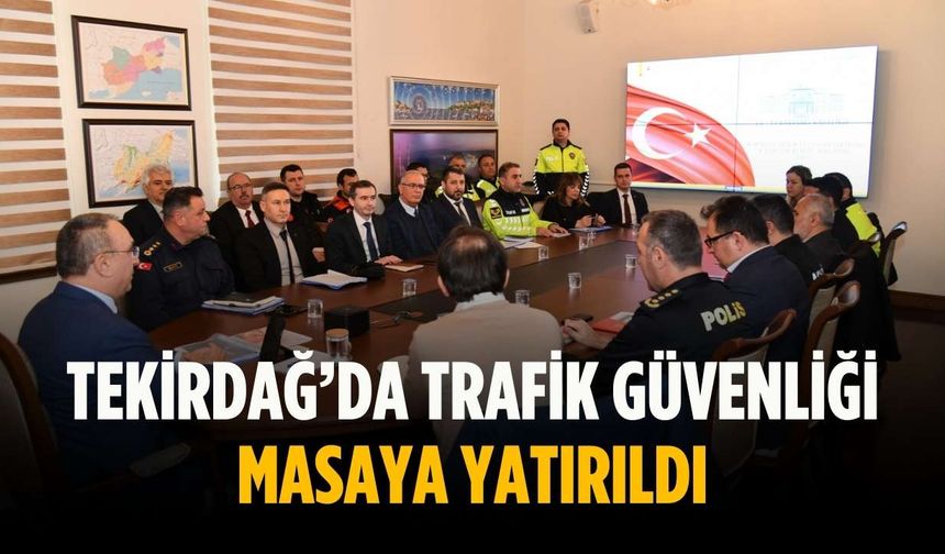 Tekirdağ’da trafik güvenliği masaya yatırıldı