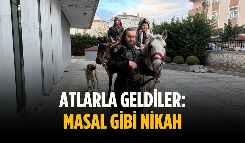 Atlarla geldiler: Masal gibi nikah