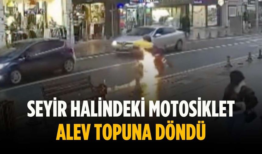 Seyir halindeki motosiklet alev topuna döndü