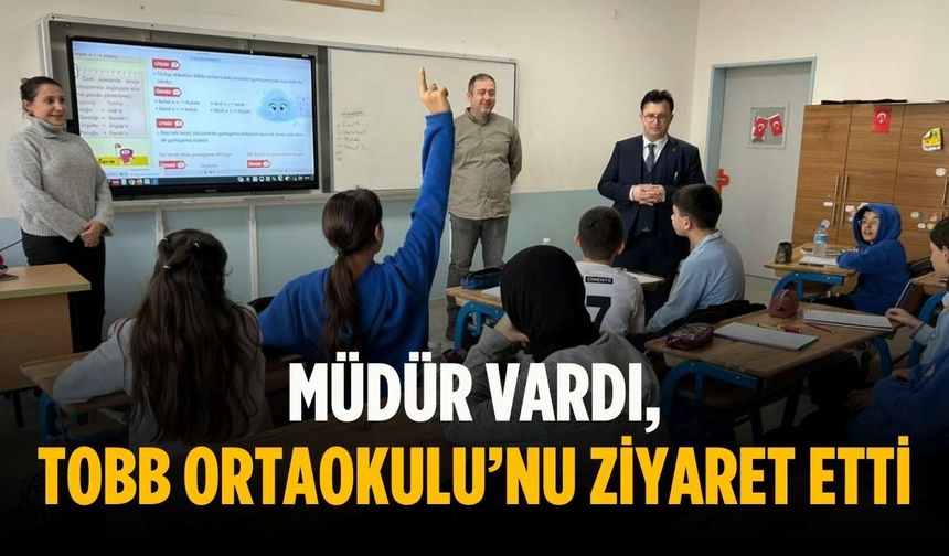 Müdür Vardı, TOBB Ortaokulu’nu ziyaret etti