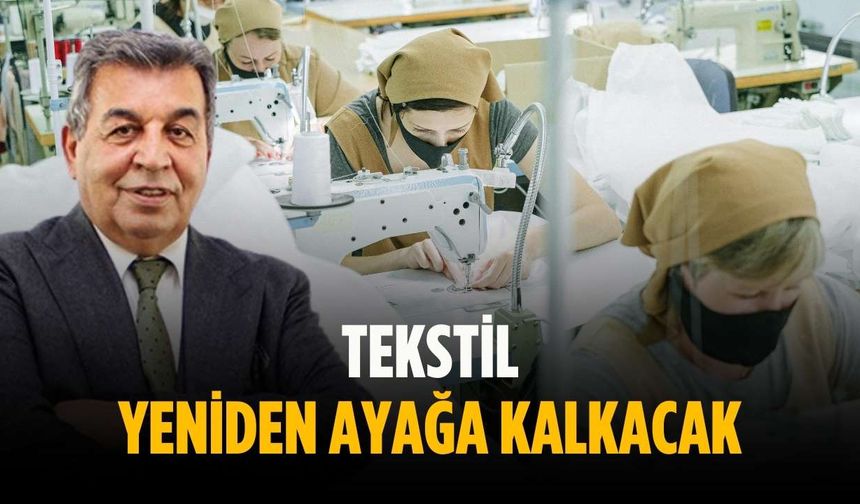 “Tekstil yeniden ayağa kalkacak”