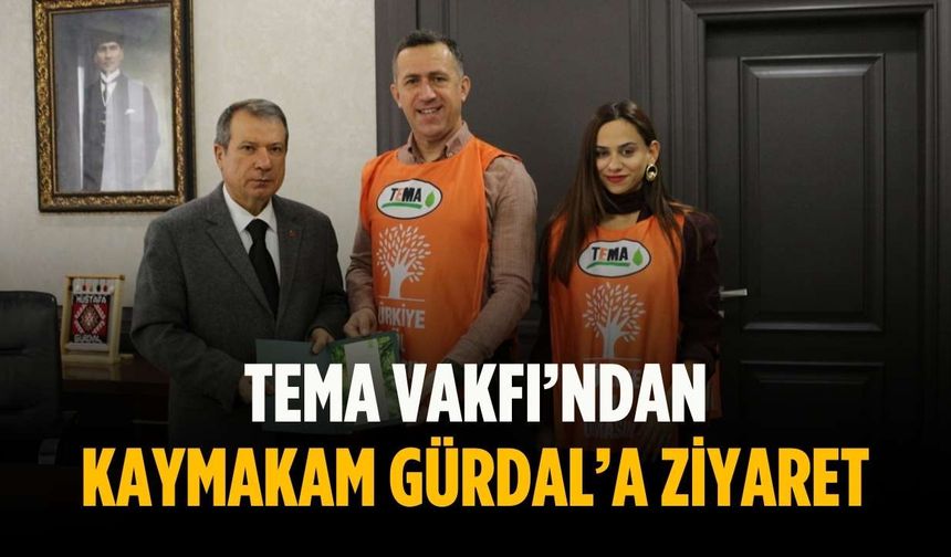 TEMA Vakfı’ndan Kaymakam Gürdal’a ziyaret