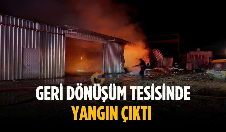 Geri dönüşüm tesisinde yangın çıktı