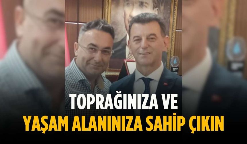 “Toprağınıza ve yaşam alanınıza sahip çıkın”