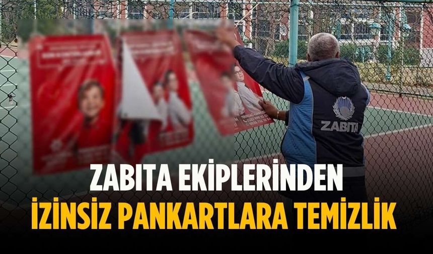 Zabıta ekiplerinden izinsiz pankartlara temizlik
